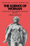 The Science of Woman: Gynaecology and Gender in England, 1800 1929