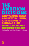The Ambition Decisions: What Women Know about Work, Family, and the Path to Building a Life