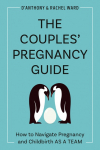 The Couples Pregnancy Guide: How to Navigate Pregnancy and Childbirth as a Team