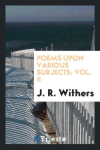 Poems Upon Various Subjects: Vol. II