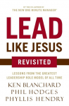 The Lead Like Jesus Revisited: Lessons from the Greatest Leadership Role Model of All Time (Revised)