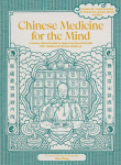 Chinese Medicine for the Mind: A Science-Backed Guide to Improving Mental Health with Traditional Chinese Medicine-Includes 35+ Herbal Formulas for Depression, Anxiety, ADHD, and More