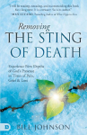Removing the Sting of Death: Experience New Depths of Gods Presence in Times of Pain, Grief, and Loss