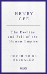 The Decline and Fall of the Human Empire: Why Our Species Is on the Edge of Extinction