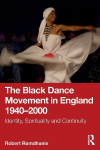 The Black Dance Movement in England 1940-2000: Identity, Spirituality and Continuity
