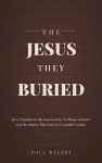 THE JESUS THEY BURIED: Mary Magdalene, the Lost Gospels, the House of David, and the Empire That Stole the Carpenter's Name