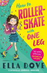 How To Roller-Skate with One Leg: a funny, uplifting story about friendship and living your best life