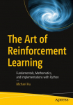 The Art of Reinforcement Learning: Fundamentals, Mathematics, and Implementations with Python
