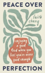 Peace over Perfection: Enjoying a Good God When You Feel Youre Never Good Enough