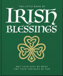 The Little Book of Irish Blessings: May your days be many and your troubles be few