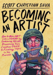 Becoming an Artist: How to Make Art Like a Human by Embracing Failure, Discovering Your Creative Voice and Finding Joy in the Process