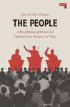 The People: A BRIEF HISTORY OF POWER AND POPULISM FROM ANTIQUITYTO TODAY
