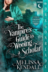 The Vampires Guide to Wooing a Scholar: A Historical Fantasy Romance