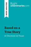 Based on a True Story by Delphine de Vigan (Book Analysis): Detailed Summary, Analysis and Reading Guide