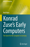 Konrad Zuses Early Computers: The Quest for the Computer in Germany