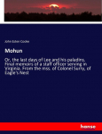 Mohun: Or, the last days of Lee and his paladins. Final memoirs of a staff officer serving in Virginia. From the mss. of Colonel Surry, of Eagles Nest