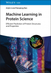 Machine Learning in Protein Science: Efficient Prediction of Protein Structures and Properties