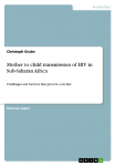 Mother to child transmission of HIV in Sub-Saharan Africa: Challenges and barriers that prevent a decline