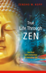 True Life Through Zen: Spiritual self-realisation in daily life