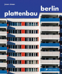 Plattenbau Berlin: Urbane Wohnarchitektur. Ein fotografischer Rundgang. - Urban Residential Architecture. A Photographic Journey [dt./engl.]