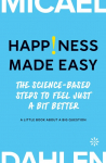 Happiness Made Easy: The Science-Based Steps to Feel Just a Bit Better