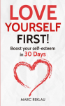 Love Yourself First!: Boost your self-esteem in 30 Days