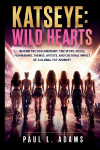 KATSEYE: WILD HEARTS: Behind the Documentary: The Story, Music, Filmmaking, Themes, Artists, and Cultural Impact of a Global Pop Journey