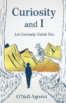 Curiosity and I: Let Curiosity Guide You