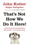 Thats Not How We Do It Here!: A Story About How Organizations Rise, Fall - and Can Rise Again