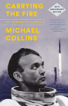 Carrying the Fire: An Astronauts Journeys: 50th Anniversary Edition