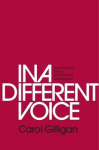 In a Different Voice: Psychological Theory and Womens Development