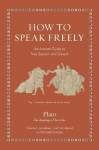 How to Speak Freely: An Ancient Guide to Free Speech and Dissent