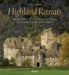 Highland Retreats: The Architecture and Interiors of Scotlands Romantic North