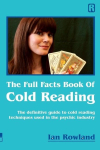 The Full Facts Book of Cold Reading The Definitive Guide to How Cold Reading Is Used in the Psychic Industry