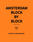 Amsterdam Block by Block: An Illustrated Guide to the Best of the Dutch Capital