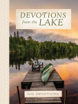 Devotions from the Lake: Finding Gods Presence in Natures Beauty (a 100-Day Devotional)