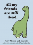 All My Friends Are Still Dead: (Funny Books, Childrens Book for Adults, Interesting Finds)