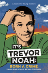 Its Trevor Noah: Born a Crime (Young Adult Edition): Stories from a South African Childhood