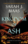 Kingdom of Ash: A Throne of Glass Novel