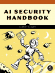 Practical AI Security: A Hands-on Guide to Attacking, Defending, and Securing Modern AI Systems