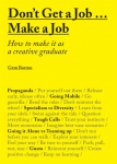 Dont Get a Job... Make a Job: How to Make It as a Creative Gradute (in the Fields of Design, Fashion, Architecture, Advertising and More)
