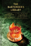 Bartender's Library: A Guide to Curating Spirits and Creating Cocktails--From the Multnomah Whiskey Library
