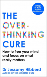 The Overthinking Cure: How to free your mind and focus on what really matters
