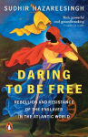 Daring to be Free: Rebellion and Resistance of the Enslaved in the Atlantic World