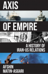 Axis of Empire: A History of Iran-US Relations