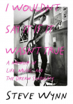 I Wouldnt Say It If It Wasnt True: A Memoir of Life, Music, and the Dream Syndicate