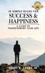 35 Simple Rules for Success and Happiness: A Guide to Transforming Your Life