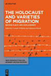 The Holocaust and Varieties of Migration: Beyond Flight and Displacement