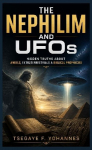 The Nephilim and UFOs: The Hidden Secrets of Angels and Extraterrestrials in the Bible