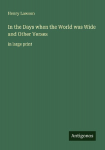 In the Days when the World was Wide and Other Verses: in large print